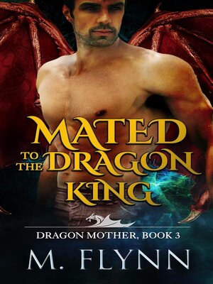 cover image of Mated to the Dragon King--A Dragon Shifter Romance (Dragon Mother Book 3)